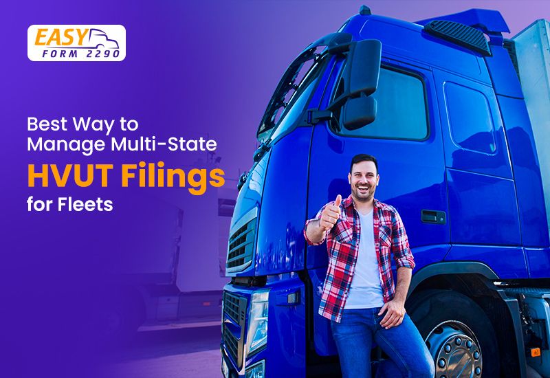 Best Way to Manage Multi-State HVUT Filings for Fleets | Easy Form 2290