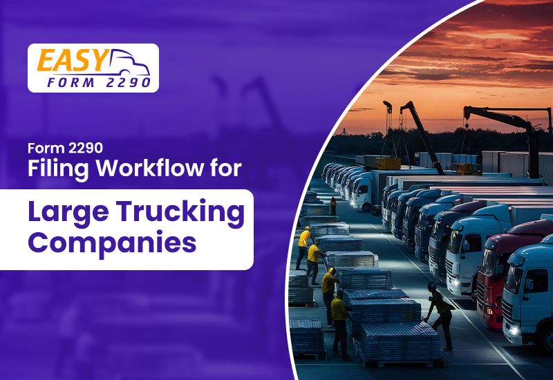 Form 2290 Filing Workflow for Large Trucking Companies | EasyForm2290