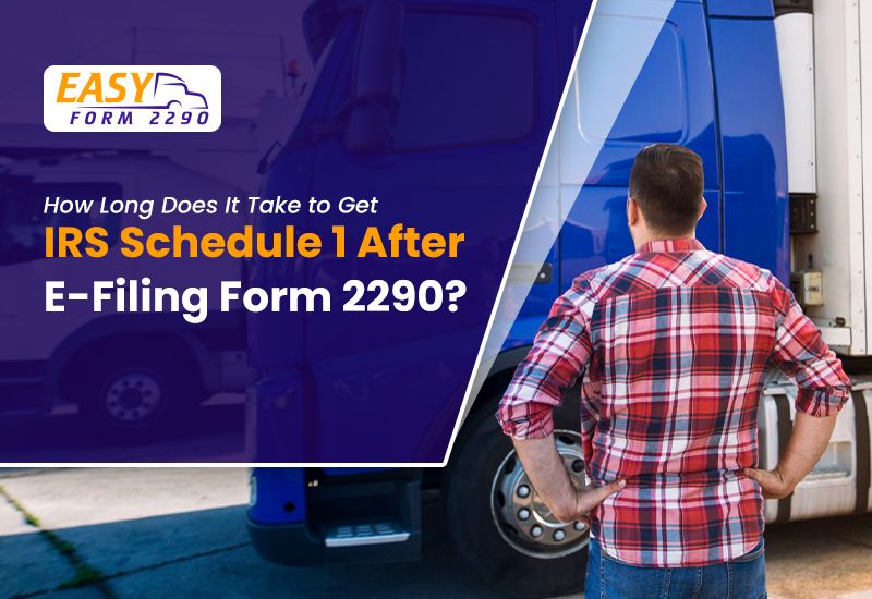 How Long Does It Take to Get IRS Schedule 1 After E-Filing Form 2290?