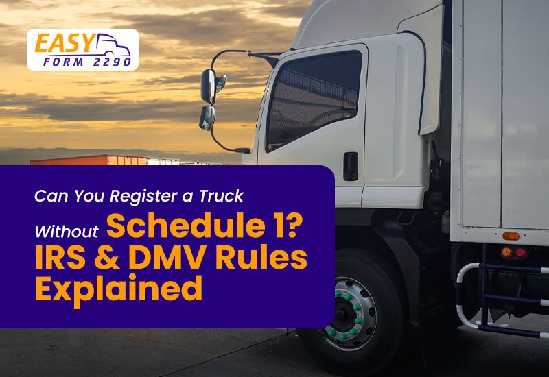 Can You Register a Truck Without Schedule 1? IRS & DMV Rules Explained | Easyform2290