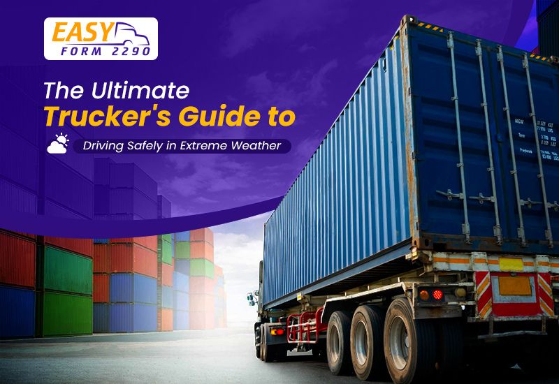 The Ultimate Trucker’s Guide to Driving Safely in Extreme Weather