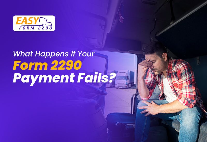 What Happens If Your Form 2290 Payment Fails?