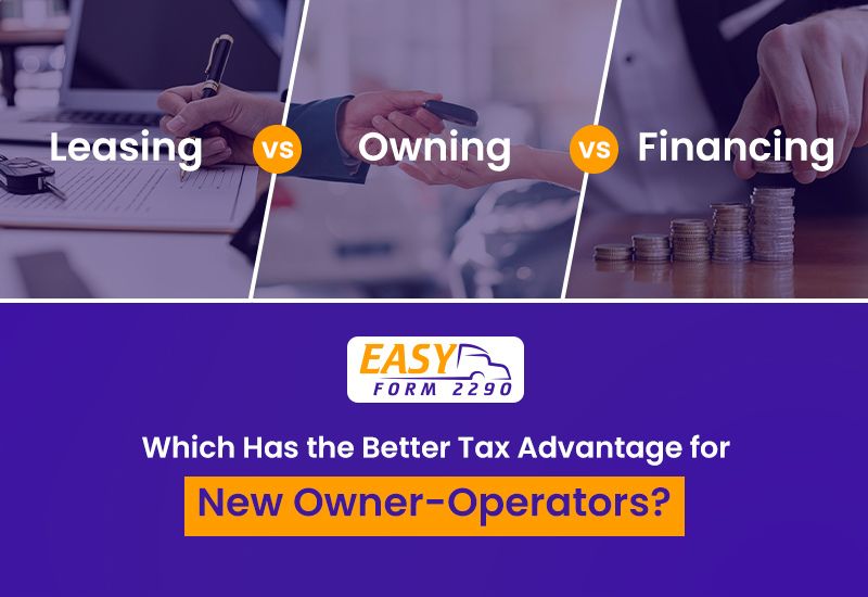 Leasing vs Owning vs Financing: Which Has the Better Tax Advantage for New Owner-Operators?